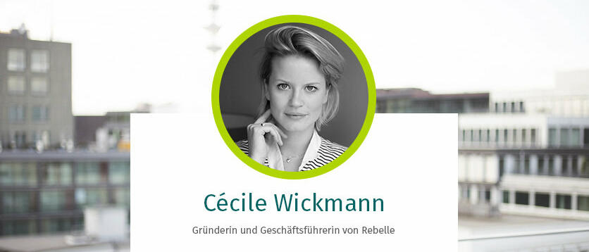 Cécile Wickmann, Gründerin und Geschäftsführerin von Rebelle
